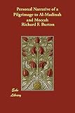 Burton, Richard F.: Personal Narrative of a Pilgrimage to Al-madinah and Meccah