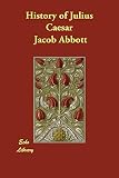 Abbott, Jacob: History of Julius Caesar