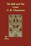 Chesterton, G. K.: The Ball and the Cross Chesterton, G. K.: The Ball and the Cross
