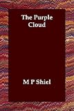 Shiel, M. P.: The Purple Cloud Shiel, M. P.: The Purple Cloud
