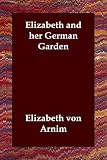 Von Arnim, Elizabeth: Elizabeth and Her German Garden