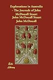 Stuart. John Mcdouall: Explorations in Australia: The Journals of John Mcdouall Stuart