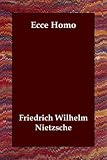 Nietzsche, Friedrich Wilhelm: Ecce Homo