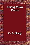 Henty, G. A.: Among Malay Pirates