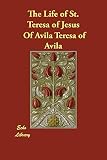 Teresa of Avila: The Life of St. Teresa of Jesus