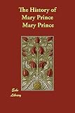 Prince, Mary: History of Mary Prince Prince, Mary: History of Mary Prince