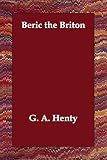 Henty, G. A.: Beric the Briton