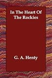 Henty, G. A.: In the Heart of the Rockies