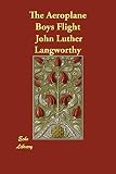 Langworthy, John Luther: The Aeroplane Boys Flight