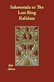 Kalidasa: Sakoontala or the Lost Ring Kalidasa: Sakoontala or the Lost Ring