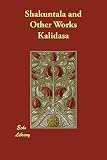 Kalidasa: Shakuntala and Other Works Kalidasa: Shakuntala and Other Works