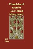 Montgomery, L.M.: Chronicles of Avonlea Montgomery, L.M.: Chronicles of Avonlea