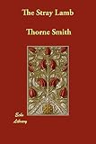 The Stray Lamb (1406832936) by Smith, Thorne Smith, Thorne: The Stray Lamb