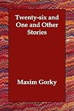 Gorky, Maksim: Twenty-six and One and Other Stories Gorky, Maksim: Twenty-six and One and Other Stories
