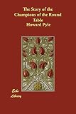 Pyle, Howard: The Story of the Champions of the Round Table Pyle, Howard: The Story of the Champions of the Round Table