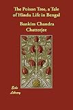 Chatterjee, Bankim Chandra: The Poison Tree, a Tale of Hindu Life in Bengal