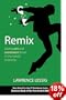 Remix - Making Art and Commerce Thrive in the Hybrid Economy