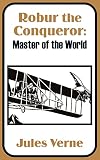 Verne, Jules: Robur the Conqueror Verne, Jules: Robur the Conqueror