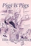 Butler, Ellis R.: Pigs Is Pigs Butler, Ellis R.: Pigs Is Pigs
