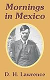 Lawrence, D. H.: Mornings in Mexico Lawrence, D. H.: Mornings in Mexico