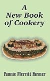 Farmer, Fannie Merritt: A New Book of Cookery Farmer, Fannie Merritt: A New Book of Cookery