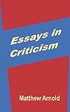 Arnold, Matthew: Essays in Criticism: Third Series Arnold, Matthew: Essays in Criticism: Third Series