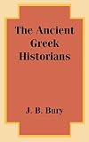 Bury, J. B.: The Ancient Greek Historians