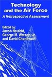Neufeld, Jacob: Technology and the Air Force: A Retrospective Assessment
