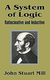 Mill, John Stuart: A System of Logic: Ratiocinative and Inductive