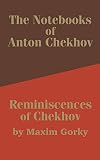 Chekhov, Anton: The Notebooks of Anton Chekhov Reminiscences of Chekhov Chekhov, Anton: The Notebooks of Anton Chekhov Reminiscences of Chekhov