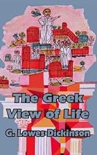 The Greek View of Life by G. Lowes Dickinson