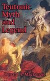 MacKenzi, Donald A.: Teutonic Myth and Legend MacKenzi, Donald A.: Teutonic Myth and Legend
