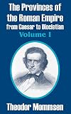 Mommsen, Theodor: The Provinces Of The Roman Empire From Caesar To Diocletian Mommsen, Theodor: The Provinces Of The Roman Empire From Caesar To Diocletian