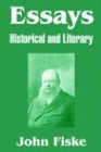 Fiske, John: Essays: Historical And Literary Fiske, John: Essays: Historical And Literary
