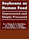 Hesseltine, C.W: Soybeans As Human Food: Unprocessed and Simply Processed Hesseltine, C.W: Soybeans As Human Food: Unprocessed and Simply Processed