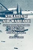 Kohn, Richard H.: Strategic Air Warfare: An Interview With Generals Curtis E. Lemay, Leon W. Johnson, David A. Burchinal, And Jack J. Catton