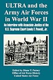United States Air Force: Ultra And the Army Air Forces in World War II: An Interview With Associate Justice of the U.s. Supreme Court Lewis F. Powell, Jr.