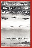 United States Air Force: Case Studies in the Achievement of Air Superiority
