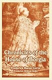Rolfe, Frederick William: Chronicles of the House of Borgia Rolfe, Frederick William: Chronicles of the House of Borgia