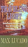 Lucado, Max: Traveling Light: Releasing the Burdens You Were Never Intended to Bear Lucado, Max: Traveling Light: Releasing the Burdens You Were Never Intended to Bear