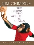 Hess, Elizabeth: Nim Chimpsky: The Chimp Who Would Be Human