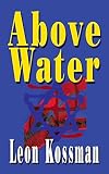 Kossman, Leon: Above Water