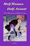 Hall, Jamie: Half Human, Half Animal: Tales of Werewolves and Related Creatures Hall, Jamie: Half Human, Half Animal: Tales of Werewolves and Related Creatures