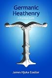 Coulter, James Hjuka: Germanic Heathenry: A Practical Guide Coulter, James Hjuka: Germanic Heathenry: A Practical Guide