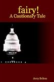 Bolton, Jerry: Fairy!: A Cautionary Tale Bolton, Jerry: Fairy!: A Cautionary Tale