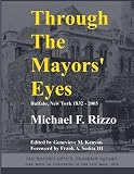 Rizzo, Michael F.: Through the Mayors' Eyes: Buffalo, New York 1832-2005