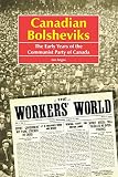 Angus, Ian: Canadian Bolsheviks: The Early Years of the Communist Party of Canada
