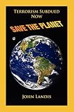 Landis, John: Terrorism Subdues Now Save the Planet Landis, John: Terrorism Subdues Now Save the Planet