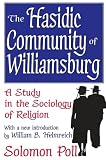 Poll, Solomon: The Hasidic Community of Williamsburg: A Study in the Sociology of Religion Poll, Solomon: The Hasidic Community of Williamsburg: A Study in the Sociology of Religion