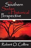 Collins, Robert O.: The Southern Sudan in Historical Perspective Collins, Robert O.: The Southern Sudan in Historical Perspective